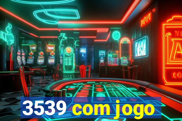 3539 com jogo